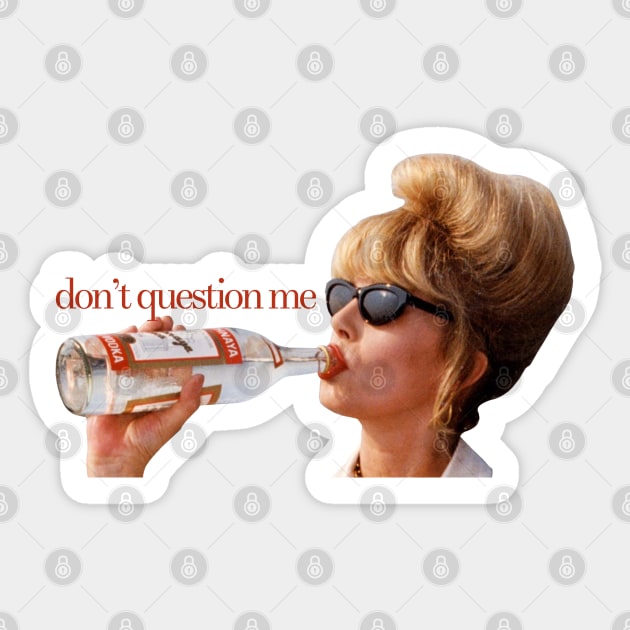 Patsy says, "Don't Question Me." Sticker by Xanaduriffic